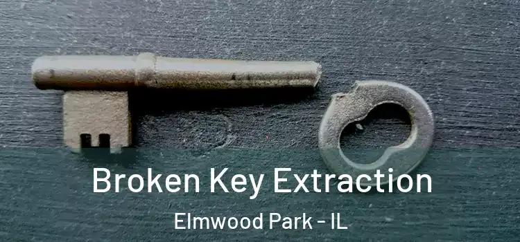 Broken Key Extraction Elmwood Park - IL